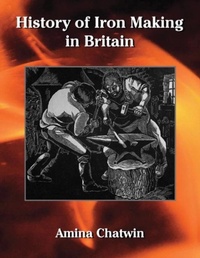 Abbildung von: History of Iron Making in Britain - Reardon Publishing