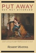 Cover: Put Away But Not Divorced - James Kay Publishing