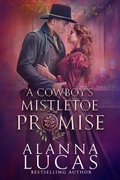 Cover: A Cowboy's Mistletoe Promise - Alanna Lucas