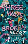 Cover: Three Ways to Mend a Broken Heart - Trilina Pucci Books LLC