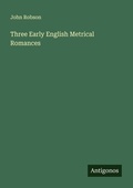 Cover: Three Early English Metrical Romances - Antigonos Verlag