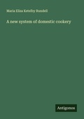 Cover: A new system of domestic cookery - Antigonos Verlag