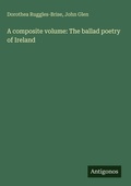 Cover: A composite volume: The ballad poetry of Ireland - Antigonos Verlag