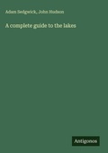 Cover: A complete guide to the lakes - Antigonos Verlag