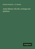 Cover: Justin Martyr: His life, writings and opinions - Antigonos Verlag