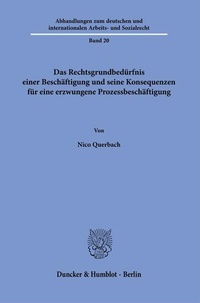 Abbildung von: Das Rechtsgrundbedürfnis einer Beschäftigung und seine Konsequenzen für eine erzwungene Prozessbeschäftigung - Duncker & Humblot