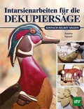 Cover: Intarsienarbeiten f&uuml;r die Dekupiers&auml;ge - Stocker, L
