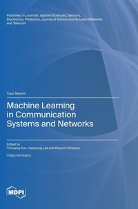 Enlarge image Cover: Machine Learning in Communication Systems and Networks - MDPI AG