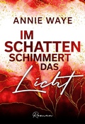 Cover: Im Schatten schimmert das Licht - Annie Waye