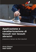 Cover: Applicazione e caratterizzazione di tessuti non tessuti abrasivi - Edizioni Sapienza