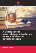 Cover: A utilizacao de smartphones e tablets e os seus efeitos na autorregulacao - Edicoes Nosso Conhecimento