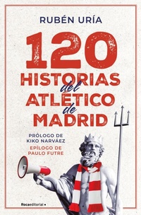 Abbildung von: 120 historias del Atletico de Madrid / 120 Moments in Atletico de Madrid's History - Roca Editorial de Libros, S.L.