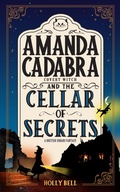Cover: Amanda Cadabra and The Cellar of Secrets (The Amanda Cadabra Cozy Paranormal Mysteries, #2) - Holly Bell