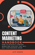 Cover: Content Marketing Handbook - How To Develop A Content Marketing Strategy That Will Help Your Business Grow - Royce Publishing