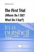 Cover: The First Trial (Where Do I Sit? What Do I Say?) in a Nutshell - West Academic Press