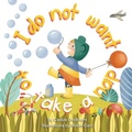 Cover: I Do Not Want To Take A Nap - Lindblom Books
