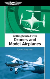 Abbildung von: Getting Started with Drones and Model Airplanes - Aviation Supplies & Academics Inc