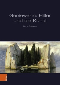 Abbildung von: Geniewahn: Hitler und die Kunst - Böhlau
