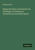 Cover: Margaretha Ebner und Heinrich von N&ouml;rdlingen. Ein Beitrag zur Geschichte der deutschen Mystik - Antigonos Verlag