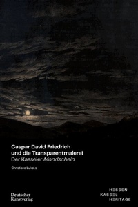 Abbildung von: Caspar David Friedrich und die Transparentmalerei - Deutscher Kunstverlag (DKV)