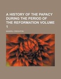 Cover: A History of the Papacy During the Period of the Reformation (Volume 2) - Rarebooksclub.com