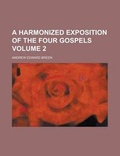 Cover: A Harmonized Exposition of the Four Gospels (Volume 2) - Rarebooksclub.com