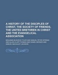 Cover: A History of the Disciples of Christ, the Society of Friends, the United Brethren in Christ and the Evangelical Association (Volume 12) - Rarebooksclub.com