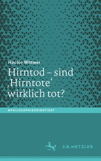 Abbildung von: Hirntod - sind 'Hirntote' wirklich tot? - J.B. Metzler