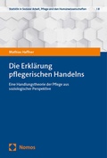 Cover: Die Erkl&auml;rung pflegerischen Handelns - Nomos