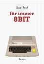 Cover: F&uuml;r immer 8 Bit - BookRix