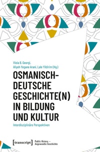Abbildung von: Osmanisch-deutsche Geschichte(n) in Bildung und Kultur - transcript