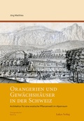 Cover: Orangerien und Gew&auml;chsh&auml;user in der Schweiz - Lukas Verlag f&uuml;r Kunst- und Geistesgeschichte