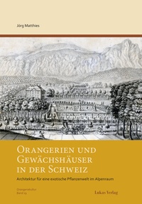 Abbildung von: Orangerien und Gewächshäuser in der Schweiz - Lukas Verlag für Kunst- und Geistesgeschichte