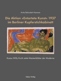 Abbildung von: Die Aktion »Entartete Kunst« 1937 im Berliner Kupferstichkabinett - Lukas Verlag für Kunst- und Geistesgeschichte