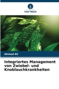 Cover: Integriertes Management von Zwiebel- und Knoblauchkrankheiten - Verlag Unser Wissen