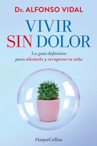 Abbildung von: Vivir sin dolor. La guía definitiva para aliviarlo y recuperar tu vida - HarperCollins Ibérica S.A.