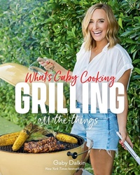 Abbildung von: What's Gaby Cooking: Grilling All the Things - ABRAMS Books
