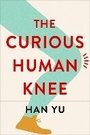 Cover: The Curious Human Knee - Columbia University Press