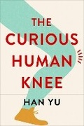 Cover: The Curious Human Knee - Columbia University Press