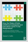 Cover: How the Roles of Early Childhood Caregivers and Educators Came To Be Marginalized - Routledge