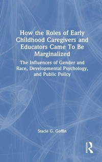 Enlarge image Cover: How the Roles of Early Childhood Caregivers and Educators Came To Be Marginalized - Routledge