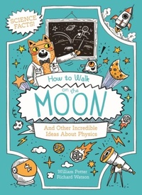 Abbildung von: How to Walk on the Moon and Other Incredible Ideas About Physics - Arcturus