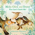 Cover: Molly, Olive, and Dexter: You Can't Catch Me! - Candlewick Press,U.S.