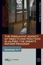 Cover: The Persuasive Agency of Objects and Practices in Alfred the Great's Reform Programme - Arc Humanities Press