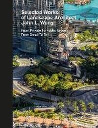 Enlarge image Cover: Selected Works of Landscape Architect John L. Wong - Oscar Riera Ojeda Publishers Limited