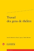 Cover: Travail Des Gens de Theatre - Classiques Garnier