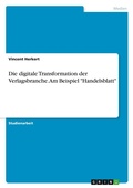 Cover: Die digitale Transformation der Verlagsbranche. Am Beispiel "Handelsblatt" - GRIN Verlag