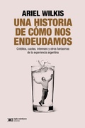 Cover: Una historia de c&oacute;mo nos endeudamos - Siglo XXI Editores