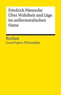 Abbildung von: Über Wahrheit und Lüge im außermoralischen Sinne. [Great Papers Philosophie] - Reclam