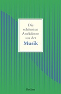 Cover: Die sch&ouml;nsten Anekdoten aus der Musik - Reclam